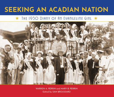 Seeking an Acadian Nation: The 1930 Diary of an Evangeline Girl - Perrin, Mary, and Perrin, Warren