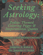 Seeking Astrology: Zodiac Themed Coloring Pages & Inspirational Quotes: VOLUME 5: Harmonizing with the Universe