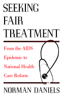 Seeking Fair Treatment: From the AIDS Epidemic to National Health Care Reform - Daniels, Norman