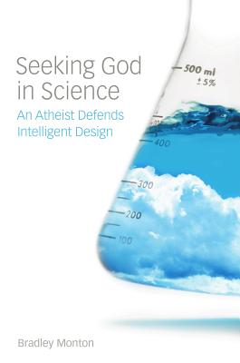 Seeking God in Science: An Atheist Defends Intelligent Design - Monton, Bradley