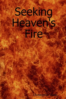 Seeking Heaven's Fire - Wade, Christopher