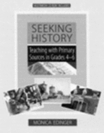 Seeking History: Teaching with Primary Sources in Grades 4-6