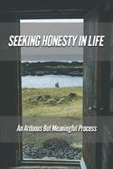 Seeking Honesty In Life: An Arduous But Meaningful Process: The Principle Of Honesty