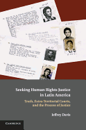 Seeking Human Rights Justice in Latin America: Truth, Extra-territorial Courts, and the Process of Justice