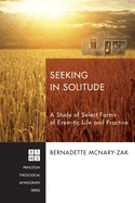 Seeking in Solitude: A Study of Select Forms of Eremitic Life and Practice