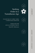 Seeking Order in a Tumultuous Age: The Writings of Ch ng Toj n, a Korean Neo-Confucian