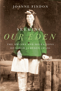 Seeking Our Eden: The Dreams and Migrations of Sarah Jameson Craig