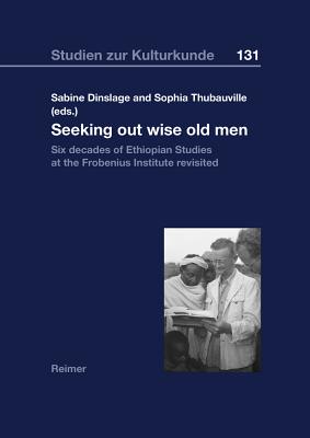 Seeking Out Wise Old Men: Six Decades of Ethiopian Studies at the Frobenius Institute Revisited - Abbink, Jon, and Asfa-Wossen Asserate, Lij, and Barata, Data Dea