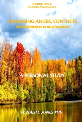 Seeking Peace Through Reconciliation Managing Anger, Conflicts, and Differences In Relationships A Personal Study - Jones, Donald E