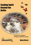 Seeking Spirit Beyond the Bottle: A Journey to Freedom through an addictive society