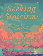 Seeking Stoicism: A Stoic Coloring Experience: Volume 4: Stoic Mindfulness & Emotions