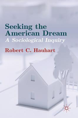 Seeking the American Dream: A Sociological Inquiry - Hauhart, Robert C