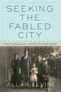 Seeking the Fabled City: The Canadian Jewish Experience
