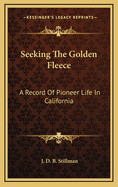 Seeking the Golden Fleece: A Record of Pioneer Life in California