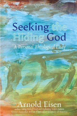 Seeking the Hiding God: A Personal Theological Essay - Eisen, Arnold