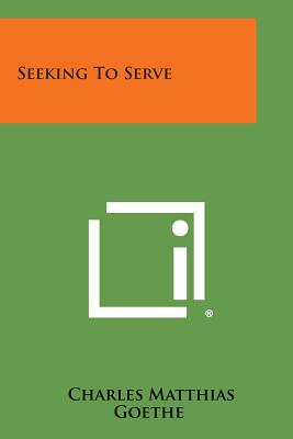 Seeking to Serve - Goethe, Charles Matthias