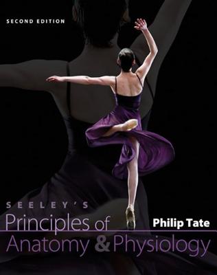 Seeley's Principles of Anatomy & Physiology - Tate, Philip, PhD