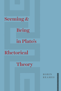 Seeming and Being in Plato's Rhetorical Theory
