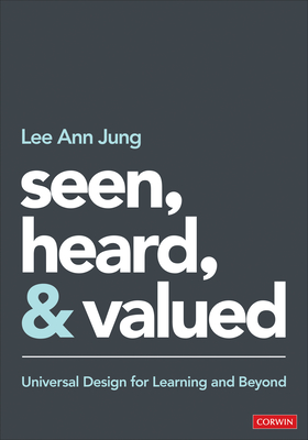 Seen, Heard, and Valued: Universal Design for Learning and Beyond - Jung, Lee Ann
