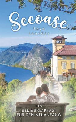 Seeoase: Ein Bed and Breakfast f?r den Neuanfang (Liebesroman mit Ferienfeeling und einer Prise Kriminalit?t) - Leander, Enya