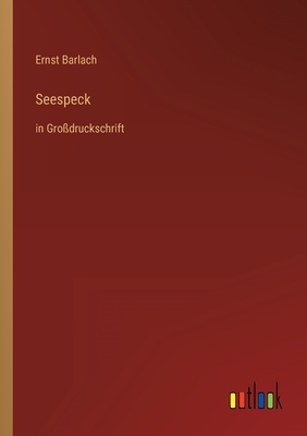 Seespeck: in Gro?druckschrift - Barlach, Ernst