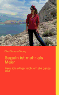 Segeln ist mehr als Meer: Nein, ich will gar nicht um die ganze Welt