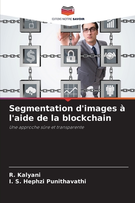 Segmentation d'images ? l'aide de la blockchain - Kalyani, R, and Punithavathi, I S Hephzi