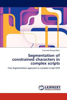 Segmentation of Constrained Characters in Complex Scripts - Ranga Babu Tummala