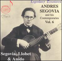 Segovia & His Contemporaries, Vol. 6 - Andrs Segovia (guitar); Maria Luisa Anido (guitar); Miguel Llobet (guitar)