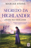 Segredo da Highlander: Romance hist?rico escoc?s sobre viagem no tempo