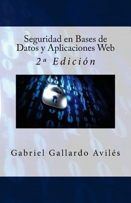 Seguridad en Bases de Datos y Aplicaciones Web: 2a Edici?n - Campus Academy, It (Editor), and Gallardo Aviles, Gabriel