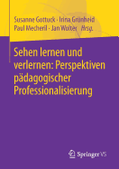 Sehen Lernen Und Verlernen: Perspektiven Pdagogischer Professionalisierung