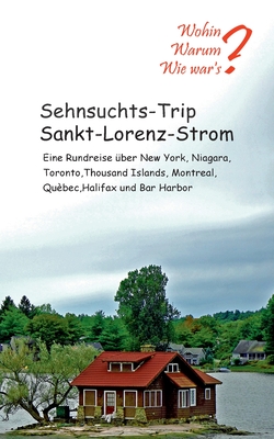 Sehnsuchts-Trip Sankt-Lorenz-Strom: Eine Rundreise ber New York, Niagara, Thousand Islands, Montreal, Qubec, Halifax und Bar Habour - Fischer, Ute, and Siegmund, Bernhard