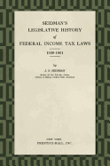 Seidman's Legislative History of Federal Income Tax Laws 1938-1861