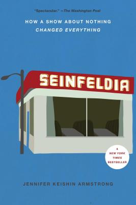 Seinfeldia: How a Show about Nothing Changed Everything - Armstrong, Jennifer Keishin
