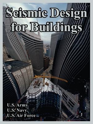 Seismic Design for Buildings - U S Army, and U S Navy, and U S Air Force