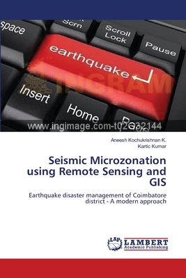 Seismic Microzonation using Remote Sensing and GIS - Kochukrishnan K, Aneesh, and Kumar, Kartic