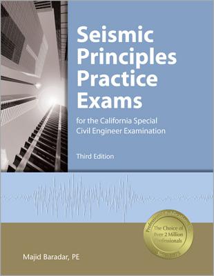 Seismic Principles Practice Exams: For the California Special Civil Engineer Examination - Baradar, Majid, Pe