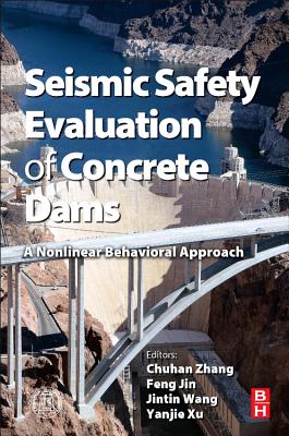 Seismic Safety Evaluation of Concrete Dams: A Nonlinear Behavioral Approach - Zhang, Chong