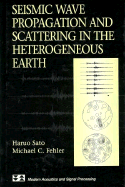 Seismic Wave Propagation and Scattering in the Heterogenous Earth - Sato, Haruo, and Fehler, Michael C