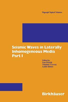 Seismic Waves in Laterally Inhomogeneous Media: Part 1 - Psencik, Ivan, and Cerveny, Vlastislav, and Klimes, Ludek