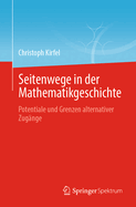 Seitenwege in Der Mathematikgeschichte: Potentiale Und Grenzen Alternativer Zugnge