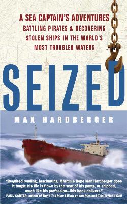 Seized!: A Sea Captain's Adventures Battling Pirates and Recovering Stolen Ships in the World's Most Troubled Waters - Hardberger, Max
