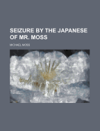 Seizure by the Japanese of Mr. Moss