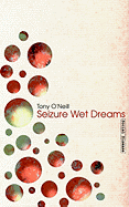 Seizure Wet Dreams - O'Neill, Tony