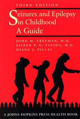 Seizures and Epilepsy in Childhood: A Guide - Freeman, John M, MD, and Vining, Eileen P G, Dr., and Pillas, Diana J