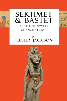 Sekhmet & Bastet: The Feline Powers of Egypt - Jackson, Lesley