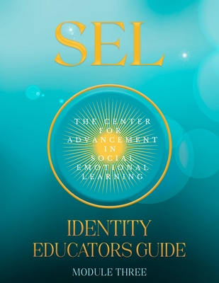 Sel: Identity: Educators Guide Module Three - In Social Emotional Learning, The Center, and Little M Ed, Heidi