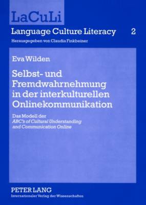 Selbst- Und Fremdwahrnehmung in Der Interkulturellen Onlinekommunikation: Das Modell Der Abc's of Cultural Understanding and Communication Online? - Finkbeiner, Claudia (Editor), and Wilden, Eva