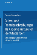 Selbst- Und Fremdzuschreibungen ALS Aspekte Kultureller Identitatsarbeit: Ein Beitrag Zur Dekonstruktion Kultureller Identitat